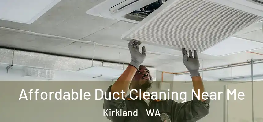 Affordable Duct Cleaning Near Me Kirkland - WA