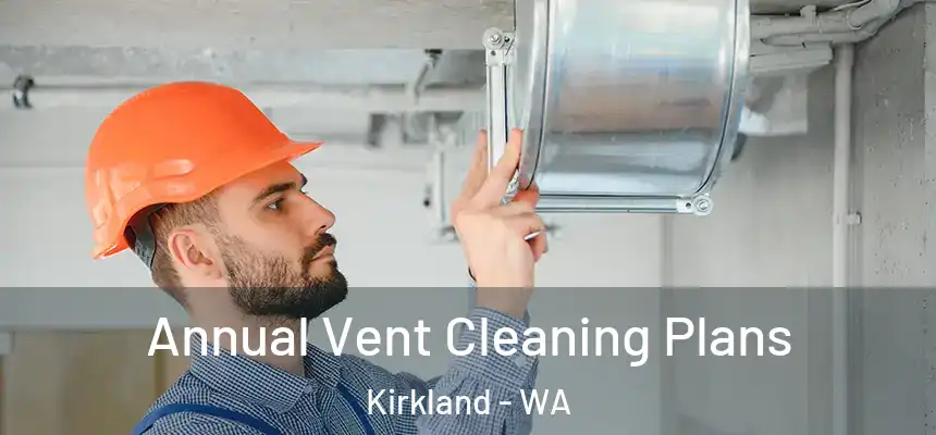  Annual Vent Cleaning Plans Kirkland - WA