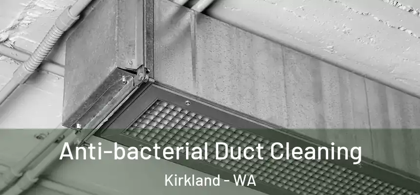  Anti-bacterial Duct Cleaning Kirkland - WA