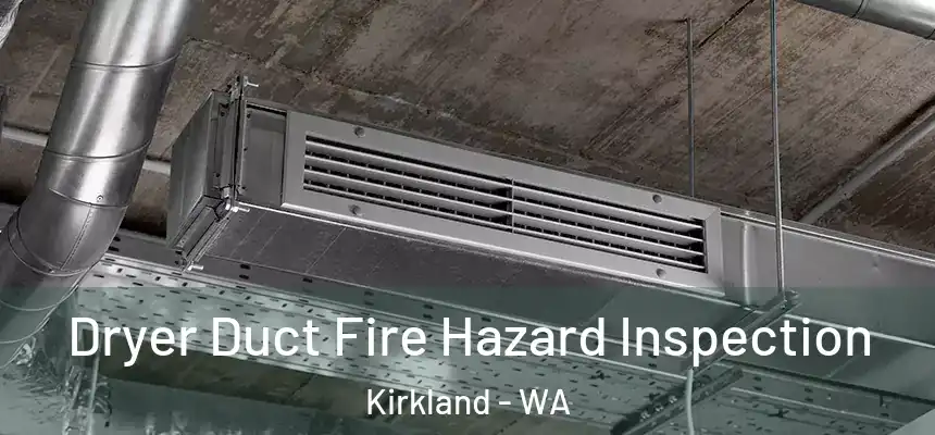 Dryer Duct Fire Hazard Inspection Kirkland - WA