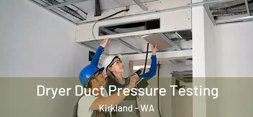  Dryer Duct Pressure Testing Kirkland - WA