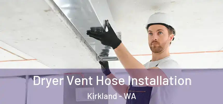 Dryer Vent Hose Installation Kirkland - WA