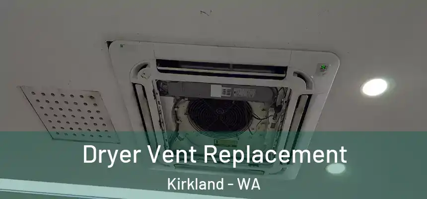 Dryer Vent Replacement Kirkland - WA