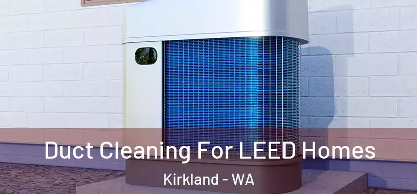  Duct Cleaning For LEED Homes Kirkland - WA
