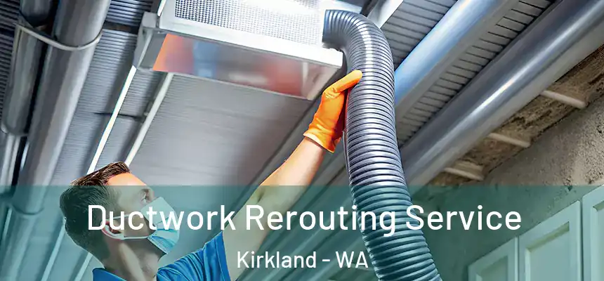 Ductwork Rerouting Service Kirkland - WA
