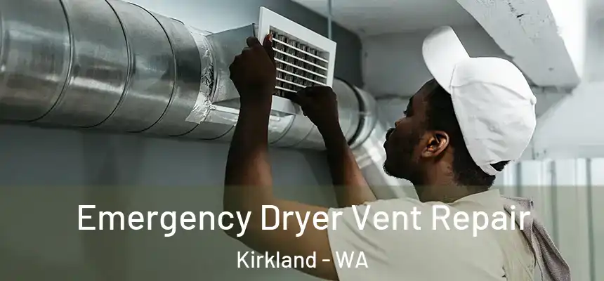Emergency Dryer Vent Repair Kirkland - WA