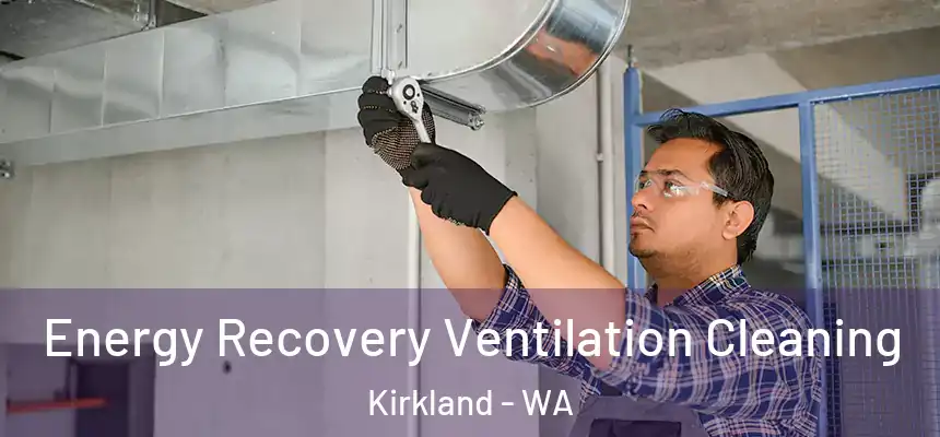 Energy Recovery Ventilation Cleaning Kirkland - WA