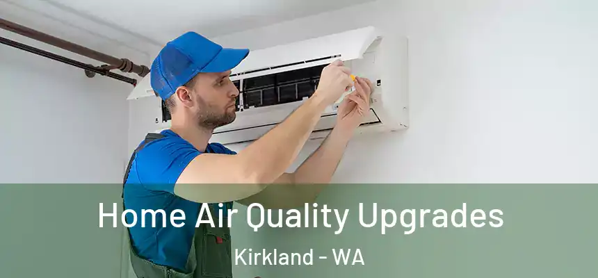  Home Air Quality Upgrades Kirkland - WA