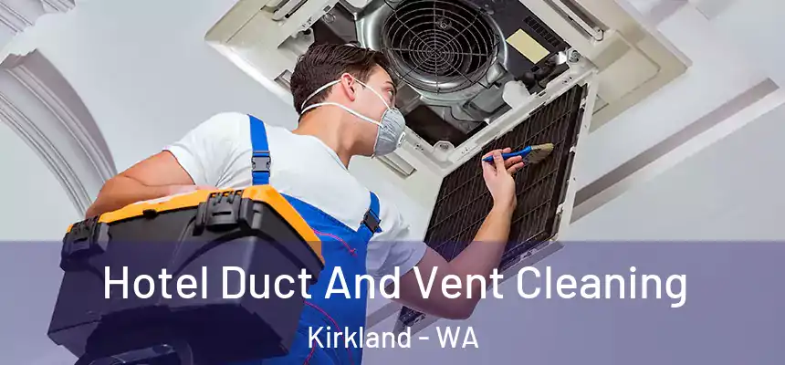 Hotel Duct And Vent Cleaning Kirkland - WA
