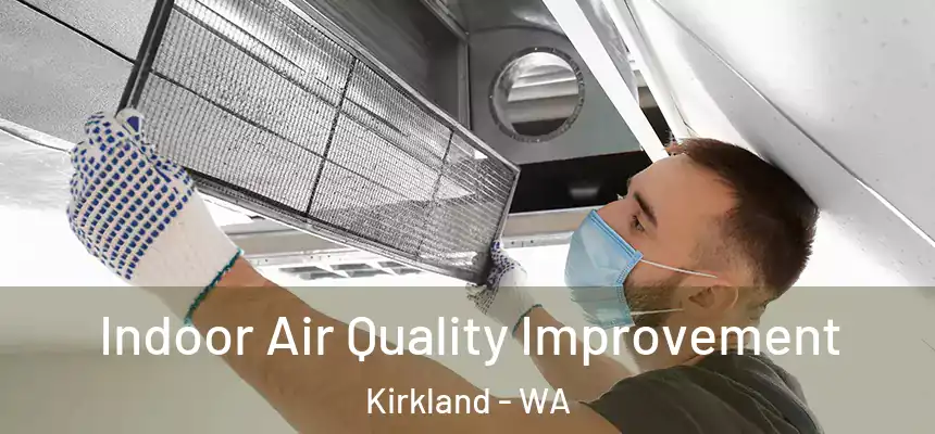  Indoor Air Quality Improvement Kirkland - WA