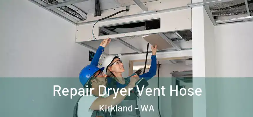 Repair Dryer Vent Hose Kirkland - WA