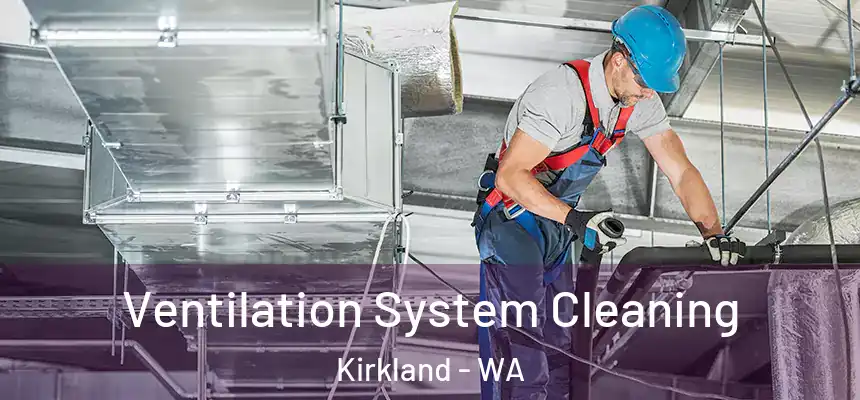 Ventilation System Cleaning Kirkland - WA