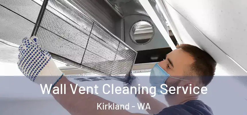 Wall Vent Cleaning Service Kirkland - WA